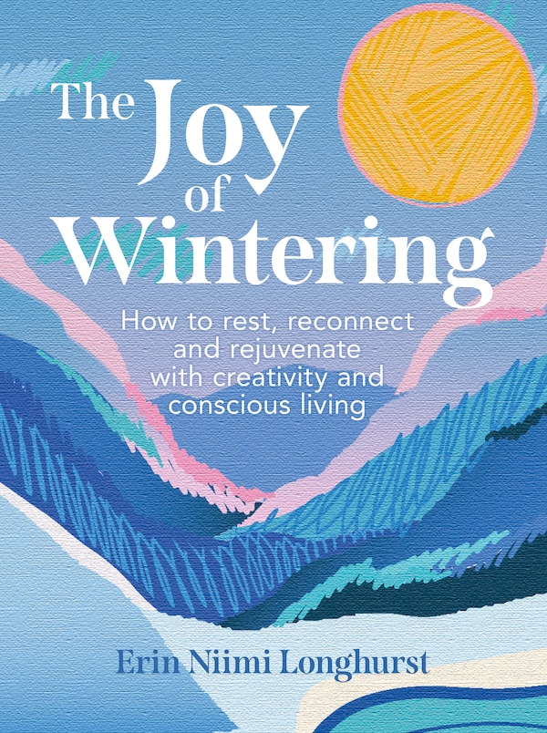 The Joy of Wintering by Erin Niimi Longhurst, Hardcover | Indigo Chapters