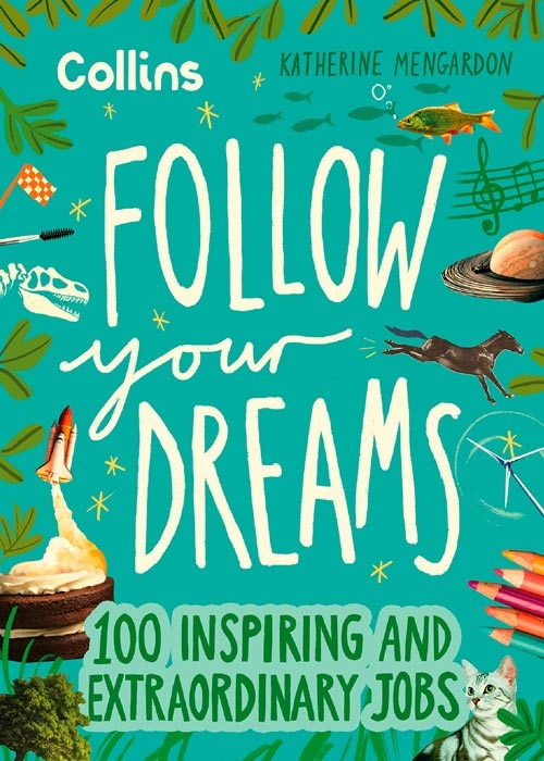 Follow Your Dreams: 100 inspiring and extraordinary jobs by Katherine Mengardon, Hardcover | Indigo Chapters