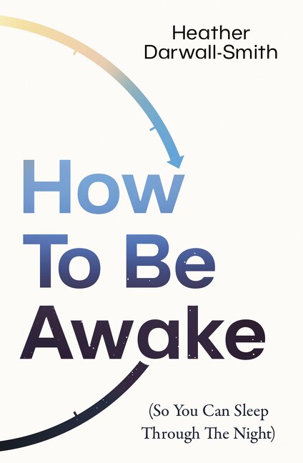 How to Be Awake (So You Can Sleep Through the Night) by Heather Darwall-smith, Perfect | Indigo Chapters