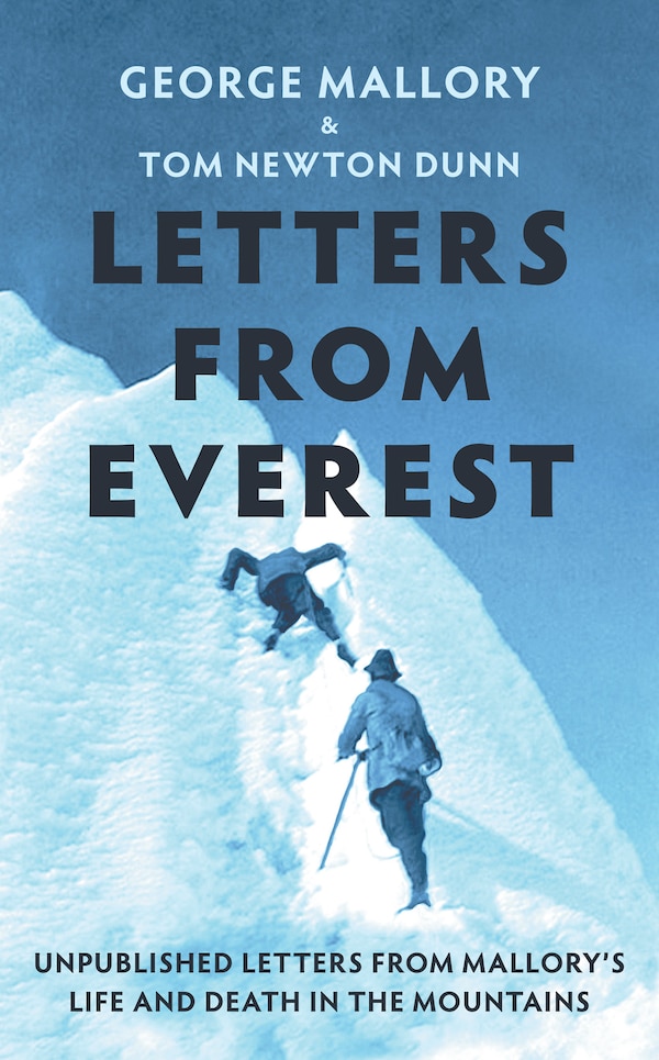 Letters From Everest: Unpublished Letters from Mallory’s Life and Death in the Mountains by George Mallory, Hardcover | Indigo Chapters