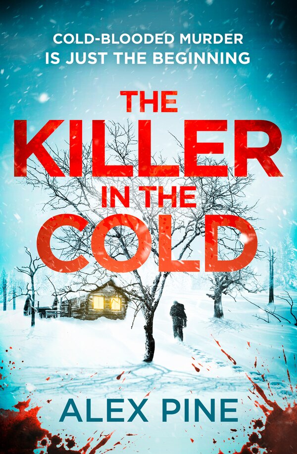The Killer in the Cold (DI James Walker series Book 5) by Alex Pine, Perfect | Indigo Chapters
