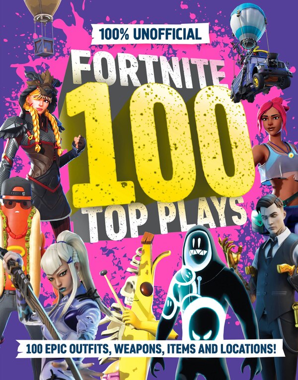 100% Unofficial Fortnite 100 Top Plays by 100% 100% Unofficial, Hardcover | Indigo Chapters