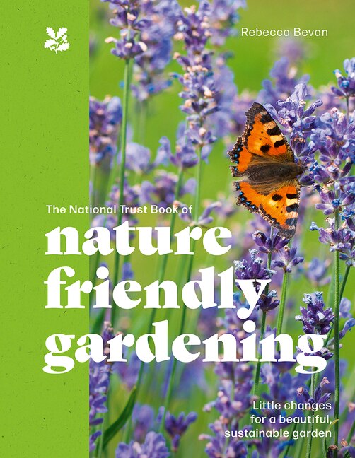 The National Trust Book of Nature-Friendly Gardening (National Trust) by Rebecca Bevan, Hardcover | Indigo Chapters