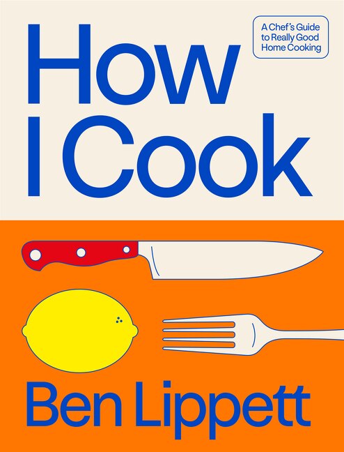 How I Cook by Ben Lippett, Hardcover | Indigo Chapters
