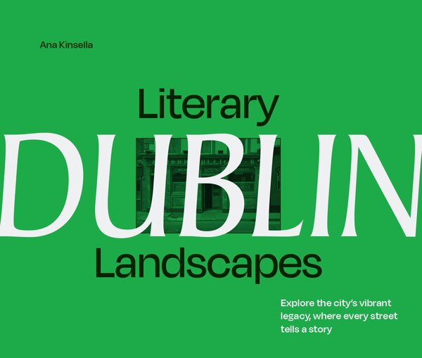 Literary Landscapes: Dublin by Ana Kinsella, Hardcover | Indigo Chapters