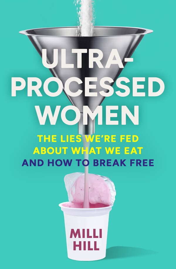 Ultra-Processed Women by Milli Hill, Hardcover | Indigo Chapters