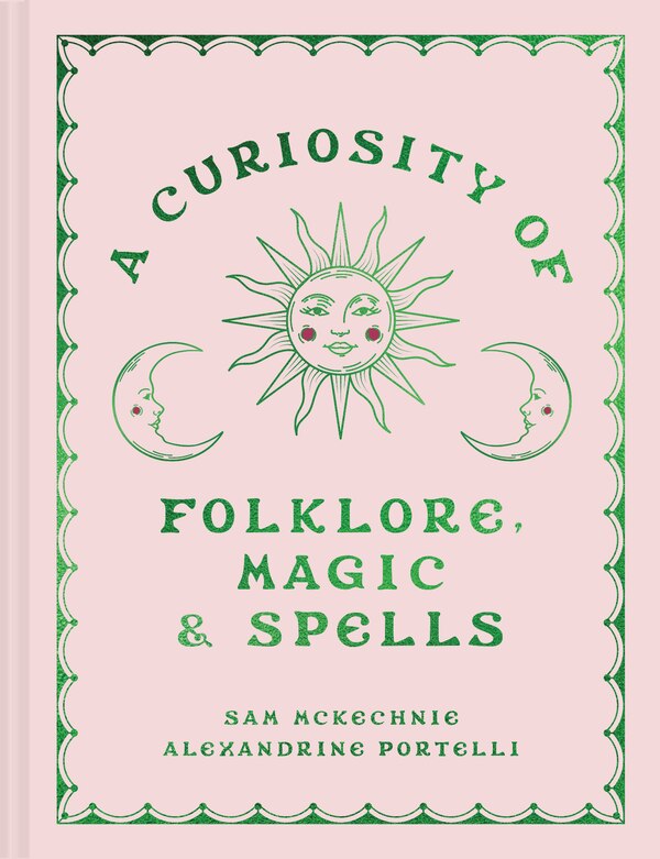 A Curiosity of Folklore Magic and Spells by Sam Mckechnie, Hardcover | Indigo Chapters