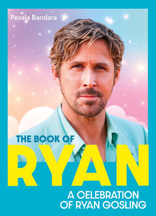 The Book of Ryan: A Celebration of Ryan Gosling by Pesala Bandara, Hardcover | Indigo Chapters