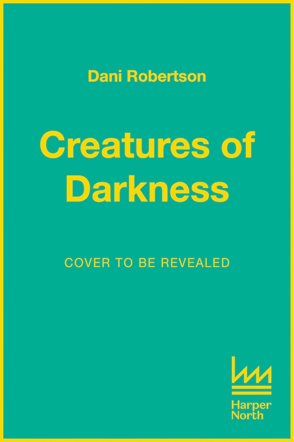 Creatures of Darkness by Dani Robertson, Hardcover | Indigo Chapters