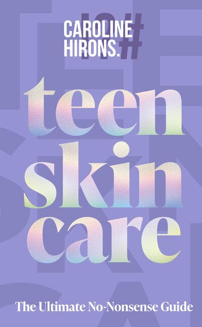 Teen Skincare by Caroline Hirons, Hardcover | Indigo Chapters