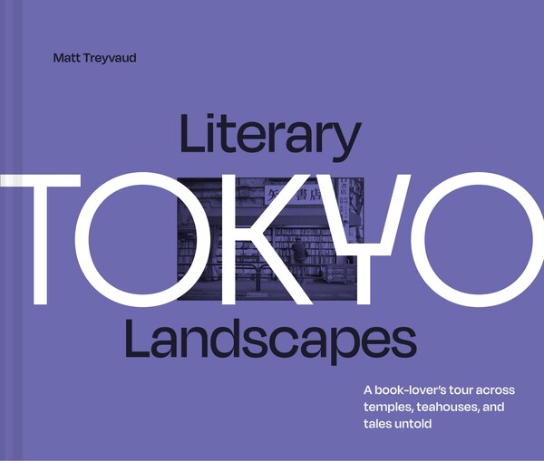 Literary Landscapes: Tokyo by Matt Treyvaud, Hardcover | Indigo Chapters