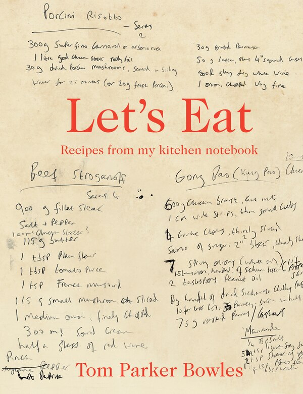 Let's Eat: Recipes from my kitchen notebook by Tom Parker Bowles, Hardcover | Indigo Chapters