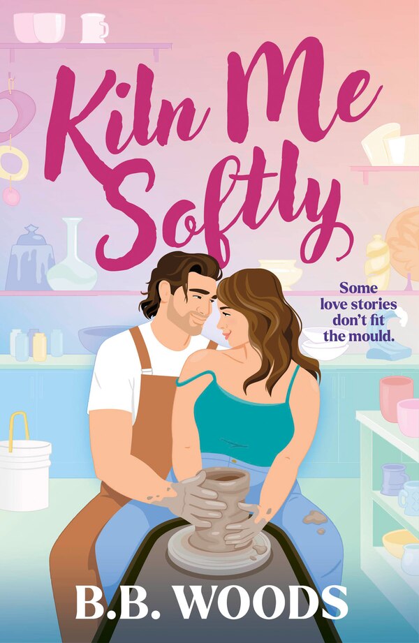 Kiln Me Softly by B. B. Woods, Perfect | Indigo Chapters