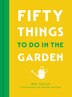 Fifty Things to Do in the Garden by Matt Collins, Hardcover | Indigo Chapters