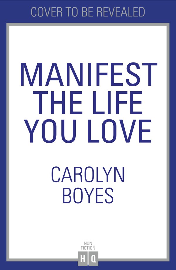 Manifest the Life You Love by Carolyn Boyes, Hardcover | Indigo Chapters