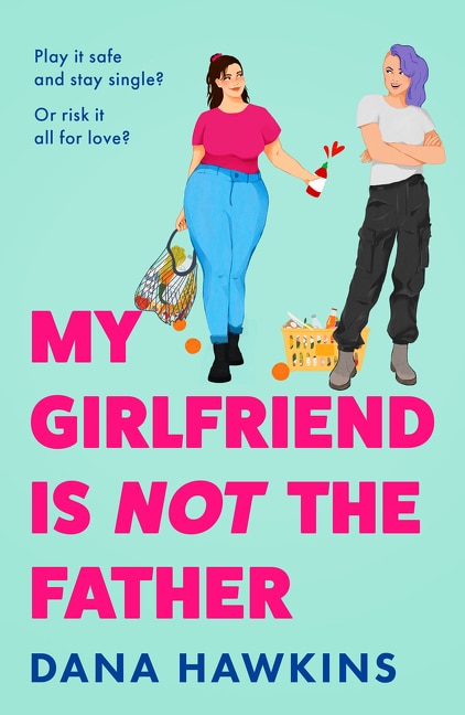 My Girlfriend is Not the Father by Dana Hawkins, Perfect | Indigo Chapters