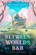The Between-Worlds B&B by Amy Mae Baxter, Perfect | Indigo Chapters