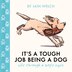 It's a Tough Job Being a Dog by Iain Welch, Hardcover | Indigo Chapters
