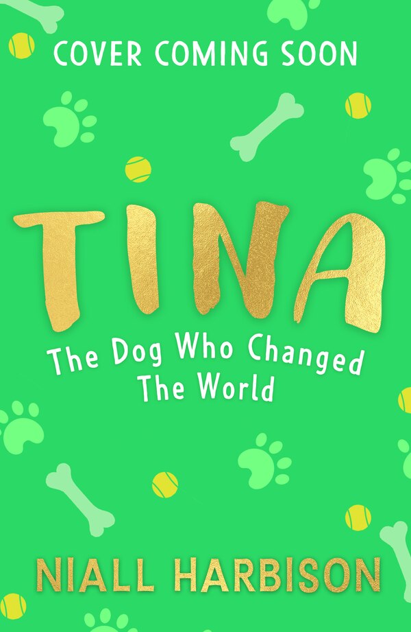 Tina: The Dog Who Changed the World (Children’s edition) by Niall Harbison, Hardcover | Indigo Chapters
