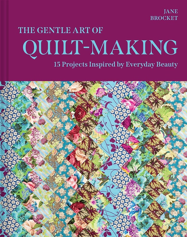 The Gentle Art of Quilt-Making by Jane Brocket, Hardcover | Indigo Chapters