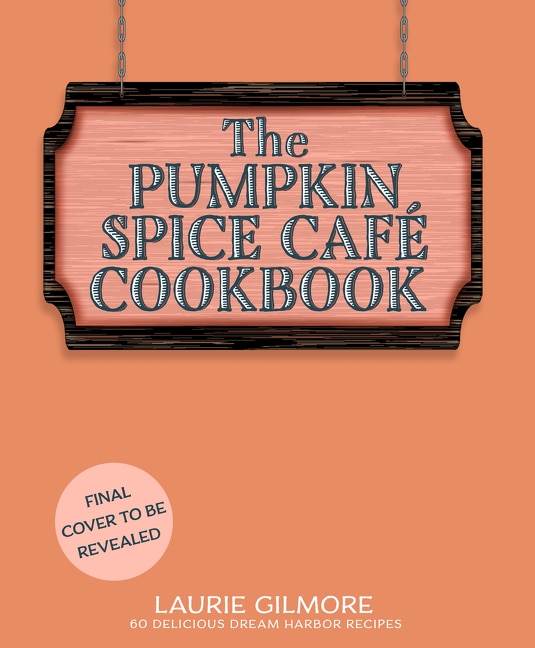 The Official Pumpkin Spice Café Cookbook by Laurie Gilmore, Hardcover | Indigo Chapters