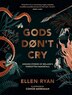 Gods Don’t Cry by Ellen Ryan, Perfect | Indigo Chapters