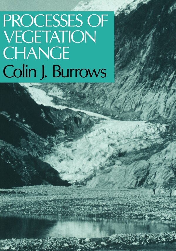 Processes Of Vegetation Change by C J Burrows, Paperback | Indigo Chapters