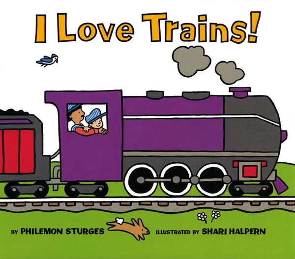 I Love Trains by Philemon Sturges, Hardcover | Indigo Chapters