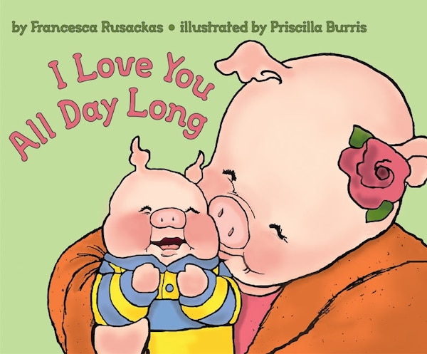I Love You All Day Long by Francesca Rusackas, Paperback | Indigo Chapters