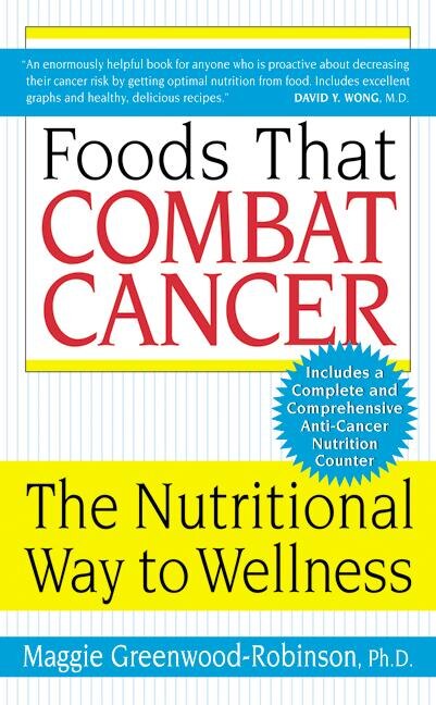Foods That Combat Cancer by Maggie Greenwood-robinson, Mass Market Paperback | Indigo Chapters