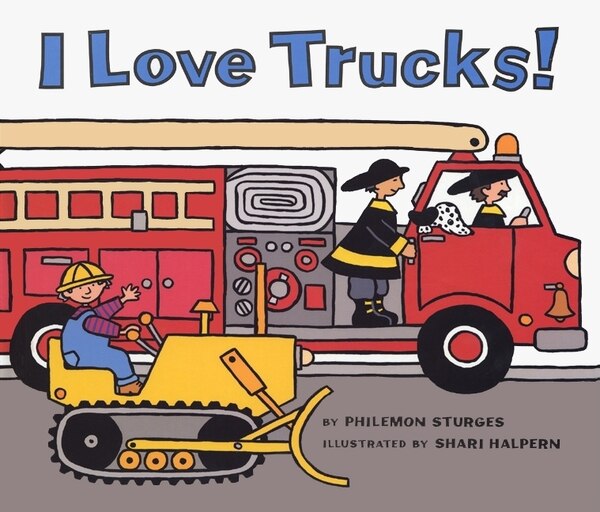 I Love Trucks, Board Book by Philemon Sturges | Indigo Chapters