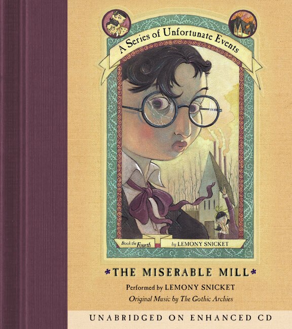 Series of Unfortunate Events #4: The Miserable Mill CD by Lemony Snicket Audio Book (CD) | Indigo Chapters