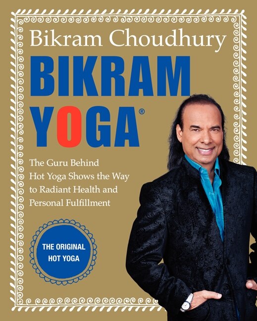 Bikram Yoga by Bikram Choudhury, Hardcover | Indigo Chapters