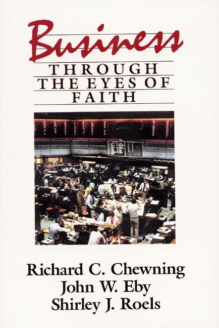 Business Through The Eyes Of Faith by Richard C. Chewning, Paperback | Indigo Chapters