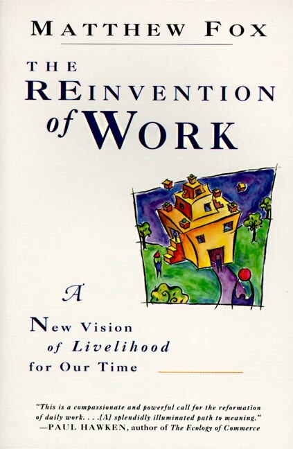 The Reinvention of Work by Matthew Fox, Paperback | Indigo Chapters