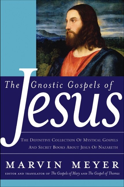 The Gnostic Gospels of Jesus by Marvin W. Meyer, Hardcover | Indigo Chapters