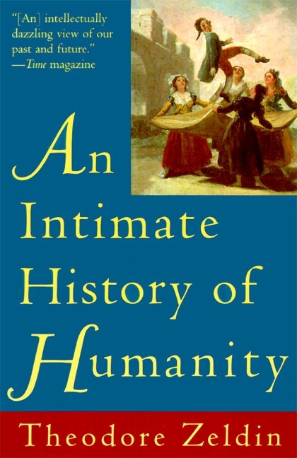 An Intimate History of Humanity by Theodore Zeldin, Paperback | Indigo Chapters