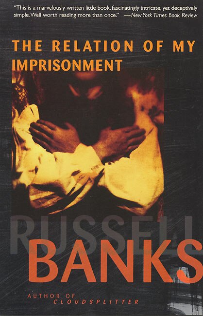 The Relation of My Imprisonment by RUSSELL BANKS, Paperback | Indigo Chapters