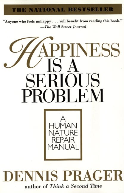 Happiness Is A Serious Problem by Dennis Prager, Paperback | Indigo Chapters