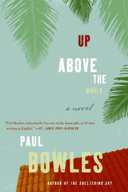 Up Above the World by Paul Bowles, Paperback | Indigo Chapters