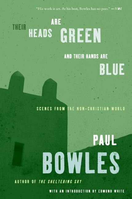 Their Heads Are Green and Their Hands Are Blue by Paul Bowles, Paperback | Indigo Chapters