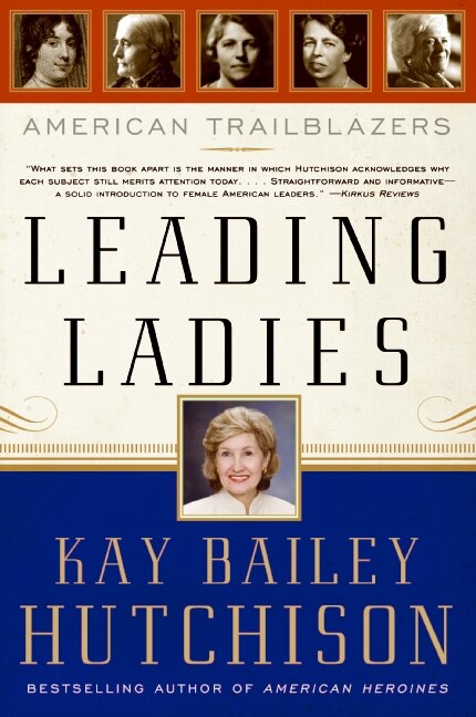 Leading Ladies by Kay Bailey Hutchison, Paperback | Indigo Chapters