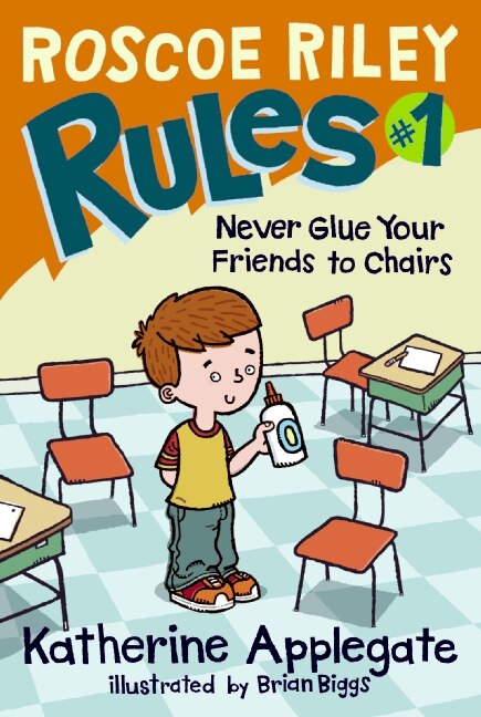 Roscoe Riley Rules #1: Never Glue Your Friends to Chairs by Katherine Applegate, Hardcover | Indigo Chapters