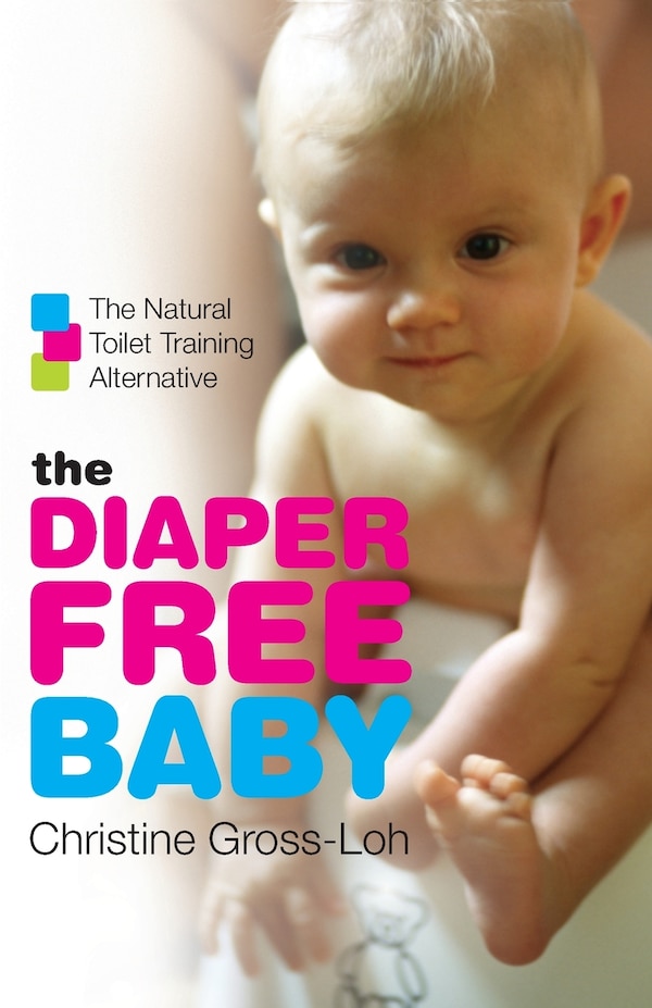 The Diaper-Free Baby by Christine Gross-loh, Paperback | Indigo Chapters