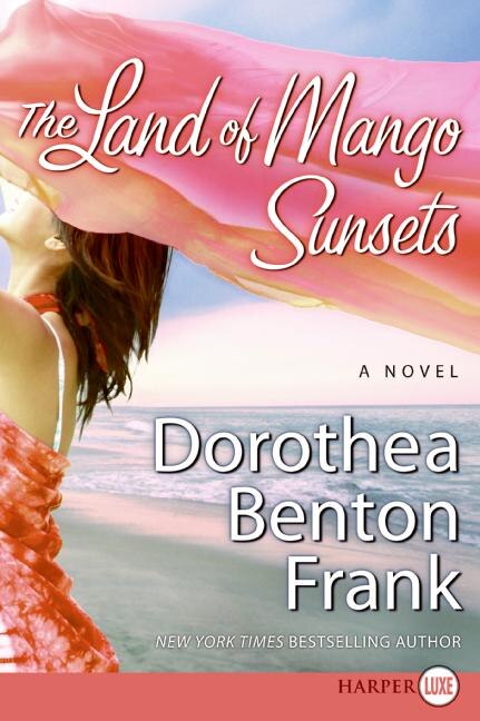 The Land of Mango Sunsets by Dorothea Benton Frank, Paperback | Indigo Chapters