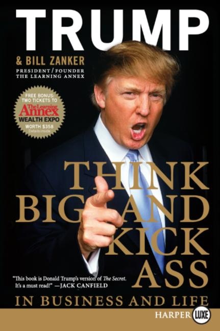 Think Big And Kick Ass In Business And Life by Donald J. Trump, Paperback | Indigo Chapters