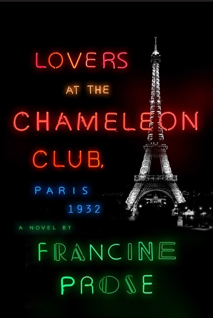 Lovers at the Chameleon Club Paris 1932 by Francine Prose, Hardcover | Indigo Chapters