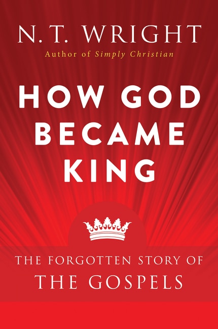 How God Became King by N. T. Wright, Paperback | Indigo Chapters