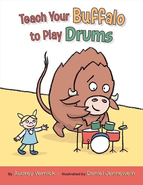 Teach Your Buffalo to Play Drums by Audrey Vernick, Hardcover | Indigo Chapters