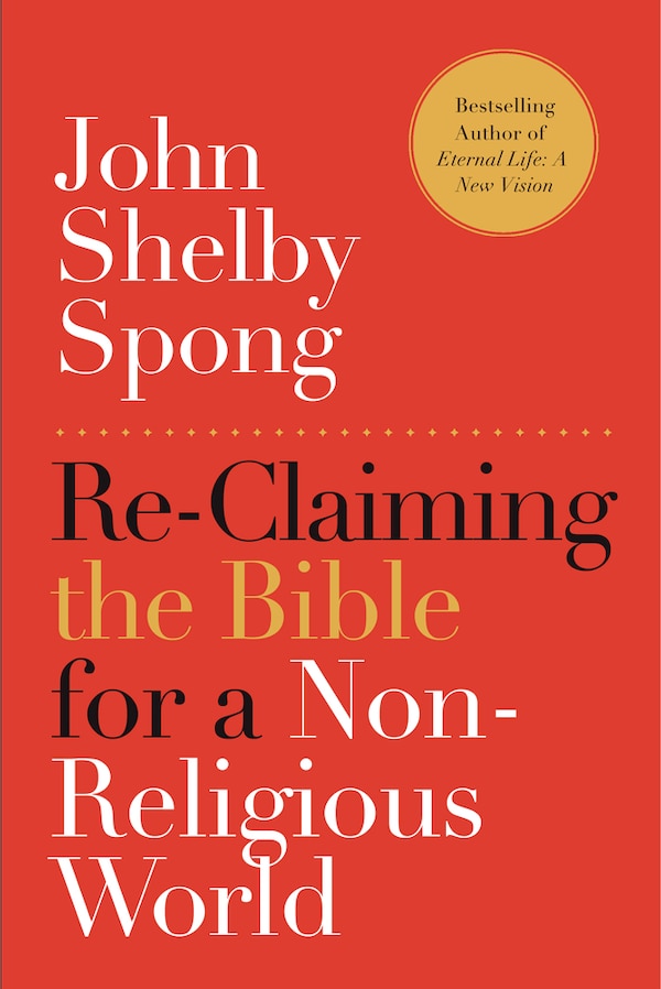 Re-Claiming The Bible For A Non-religious World by John Shelby Spong, Paperback | Indigo Chapters